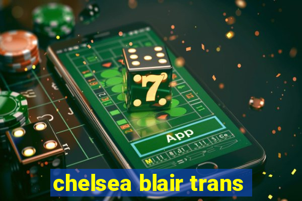 chelsea blair trans